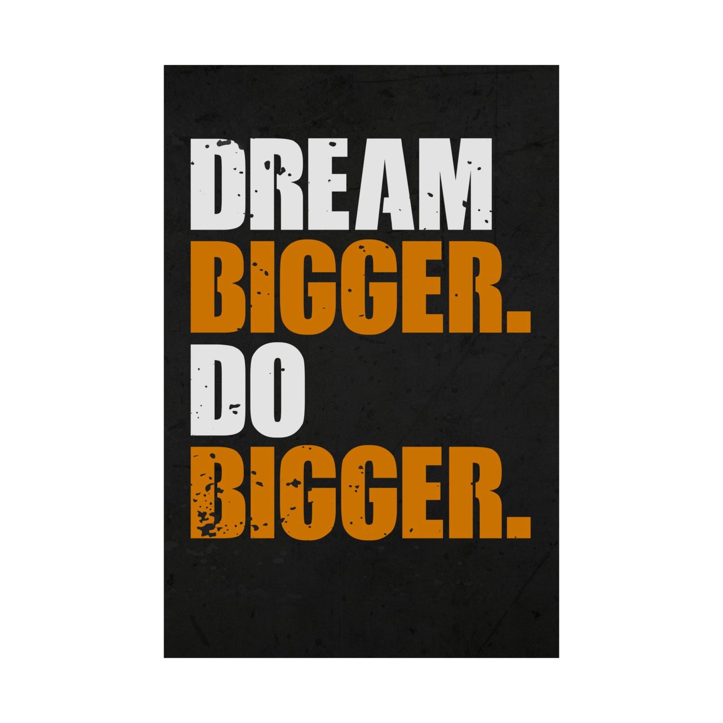 Dream Bigger. Do Bigger. (Matte Vertical Posters)