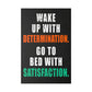 Wake Up With Determination. Go To Bed With Satisfaction. (Matte Canvas, Stretched)