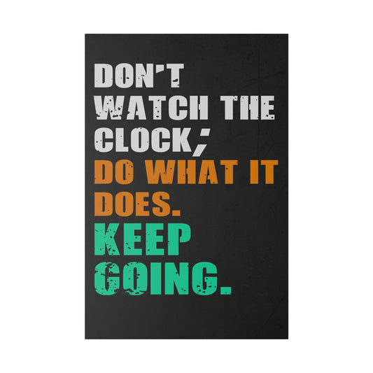 Don’t Watch The Clock; Do What It Does. Keep Going. (Matte Canvas, Stretched)