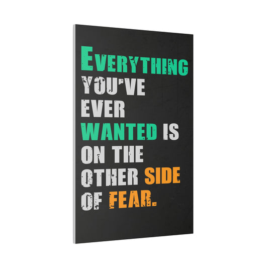 Everything You've Ever Wanted Is On The Other Side Of Fear (Matte Canvas, Stretched)