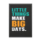 Little Things Make Big Days (Framed Paper Posters)