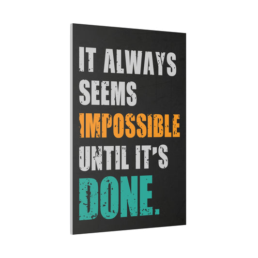 It Always Seems Impossible Until It's Done (Matte Canvas, Stretched)