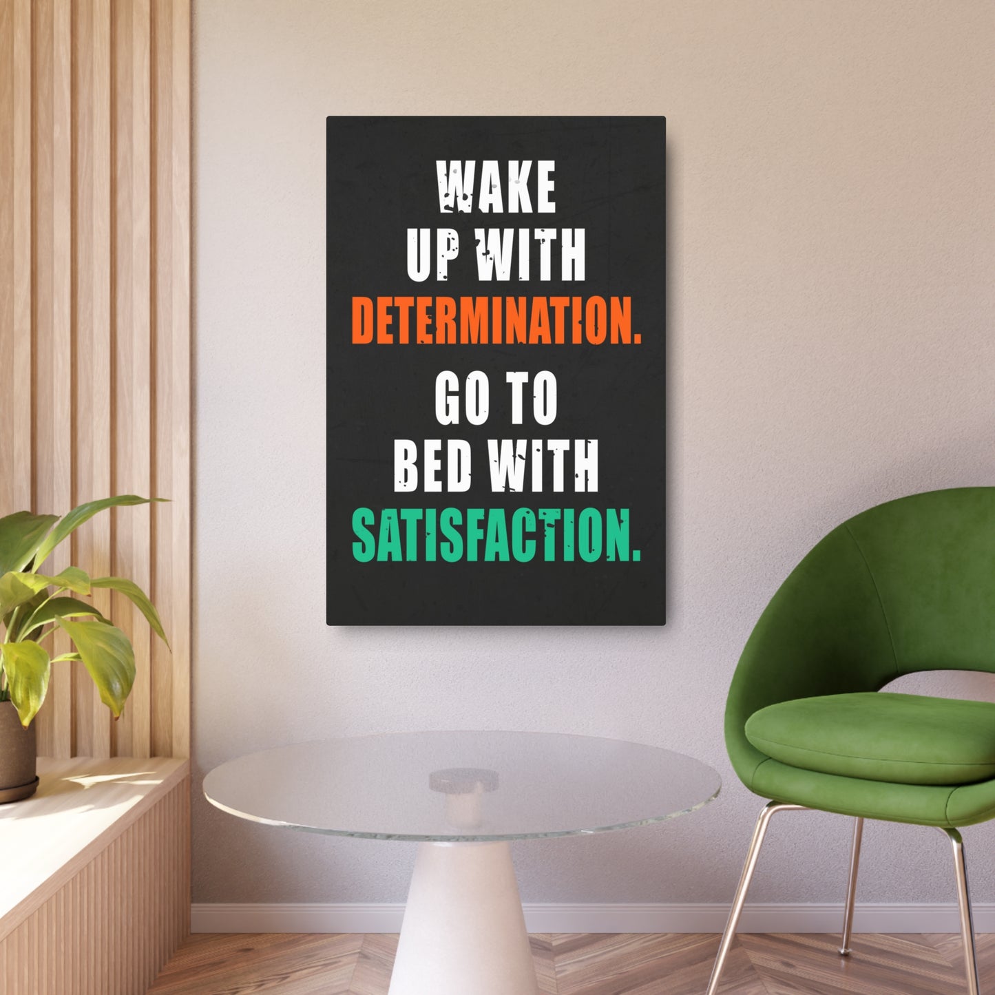 Wake Up With Determination. Go To Bed With Satisfaction. (Metal Art Sign)