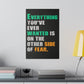 Everything You've Ever Wanted Is On The Other Side Of Fear (Matte Canvas, Stretched)