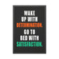 Wake Up With Determination. Go To Bed With Satisfaction. (Framed Paper Posters)