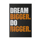 Dream Bigger. Do Bigger. (Matte Canvas, Stretched)