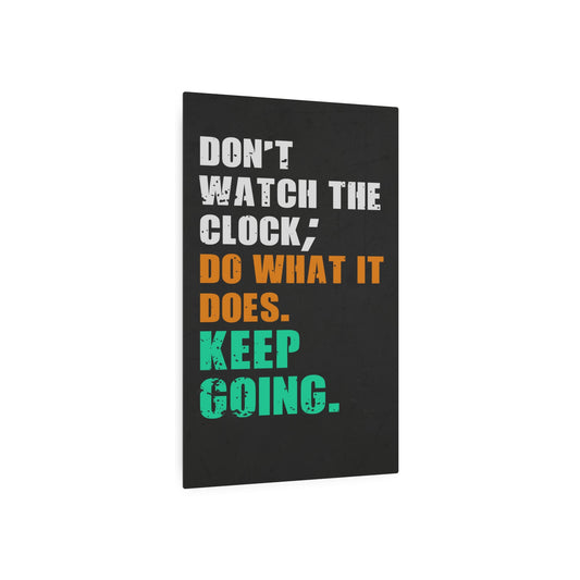 Don’t Watch The Clock; Do What It Does. Keep Going. (Metal Art Sign)