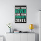 Great Things Never Come From Comfort Zones (Matte Canvas, Stretched)