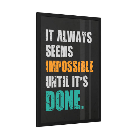 It Always Seems Impossible Until It's Done (Framed Paper Posters)