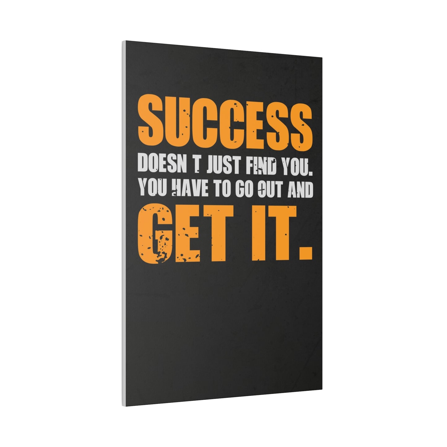 Success Doesn’t Just Find You (Matte Canvas, Stretched)