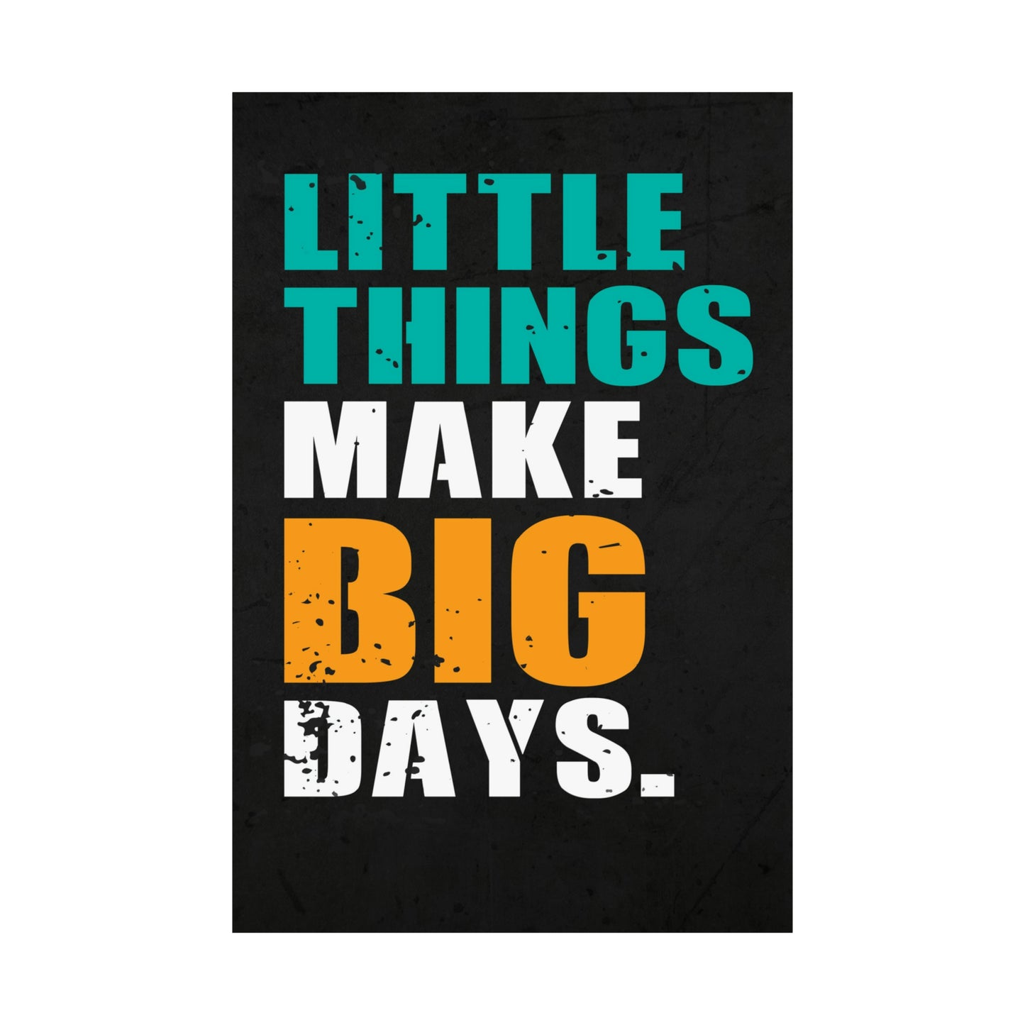 Little Things Make Big Days (Matte Vertical Posters)