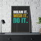 Dream It. Wish It. Do It. (Framed Paper Posters)