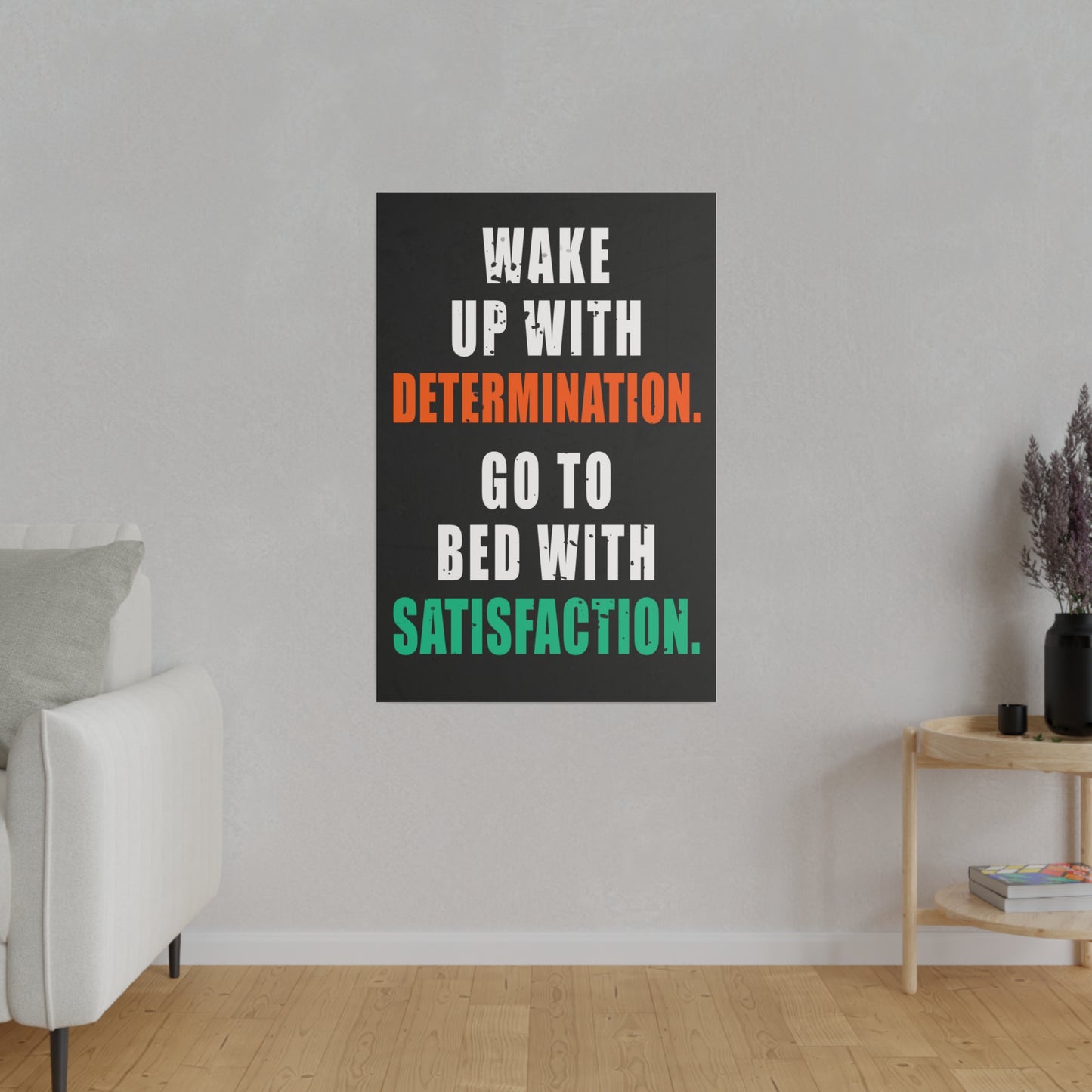 Wake Up With Determination. Go To Bed With Satisfaction. (Matte Canvas, Stretched)