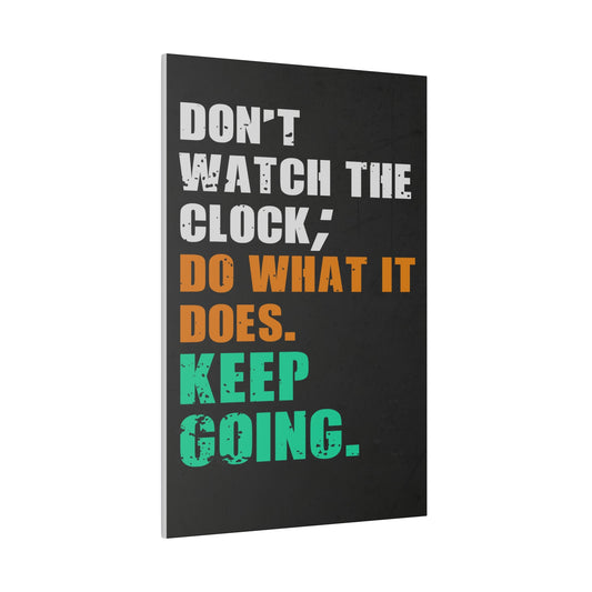 Don’t Watch The Clock; Do What It Does. Keep Going. (Matte Canvas, Stretched)