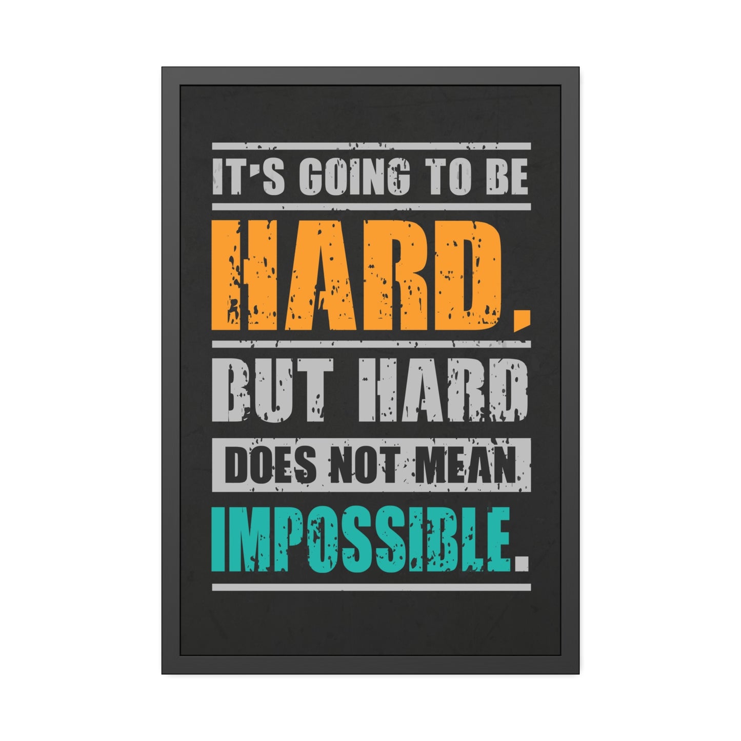 It's Going To Be Hard. But Hard Does Not Mean Impossible (Framed Paper Posters)