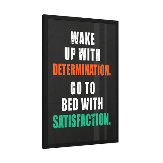 Wake Up With Determination. Go To Bed With Satisfaction. (Framed Paper Posters)