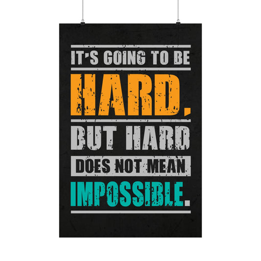 It's going to be hard. But hard does not mean impossible. (Matte Vertical Posters)