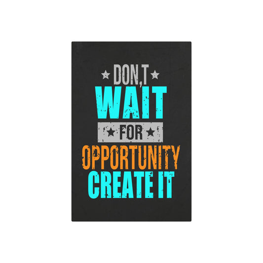 Don't Wait For Opportunity. Create It (Metal Art Sign)