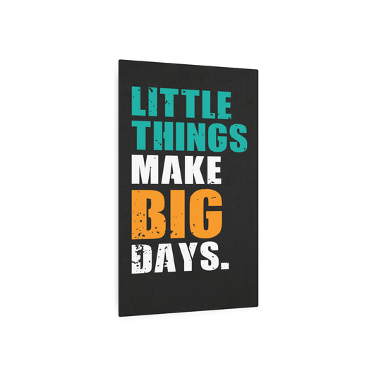 Little Things Make Big Days (Metal Art Sign)