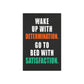 Wake Up With Determination. Go To Bed With Satisfaction. (Metal Art Sign)