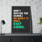 Don’t Watch The Clock; Do What It Does. Keep Going.  (Framed Paper Posters)