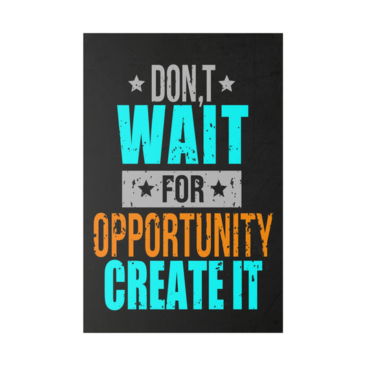 Don't Wait For Opportunity. Create It (Matte Canvas, Stretched)