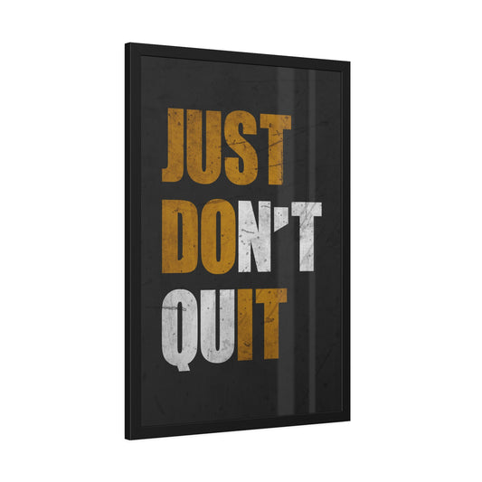 Just Don't Quit (Framed Paper Posters)