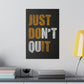 Just Don't Quit (Matte Canvas, Stretched)