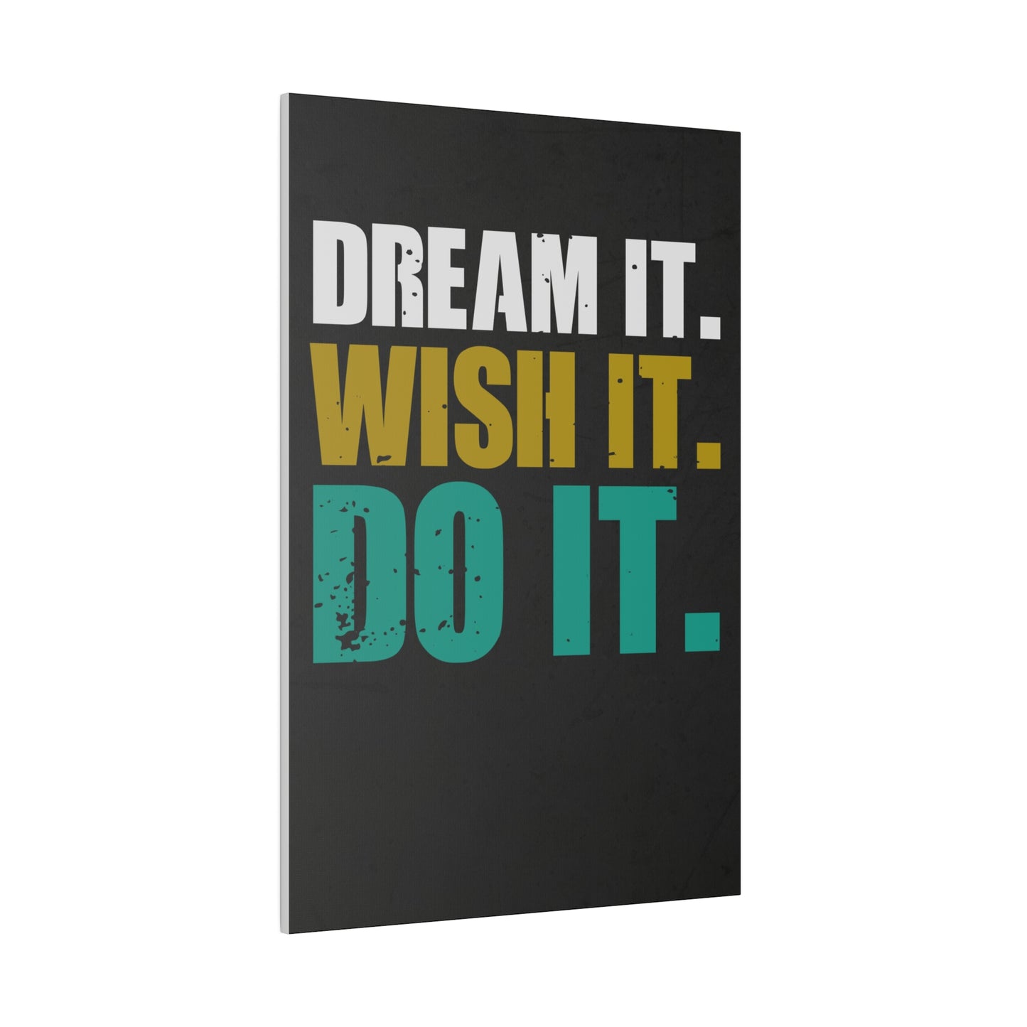 Dream It. Wish It. Do It. (Matte Canvas, Stretched)