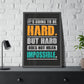 It's Going To Be Hard. But Hard Does Not Mean Impossible (Framed Paper Posters)