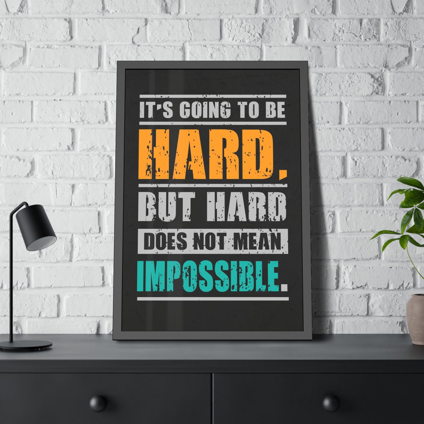 It's Going To Be Hard. But Hard Does Not Mean Impossible (Framed Paper Posters)