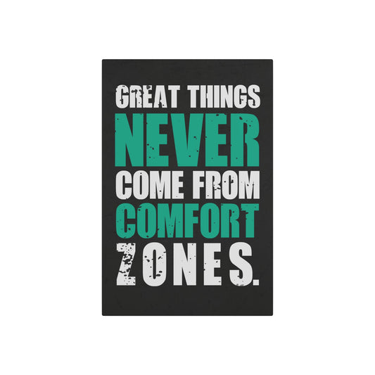 Great Things Never Come From Comfort Zones (Metal Art Sign)