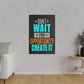 Don't Wait For Opportunity. Create It (Matte Canvas, Stretched)