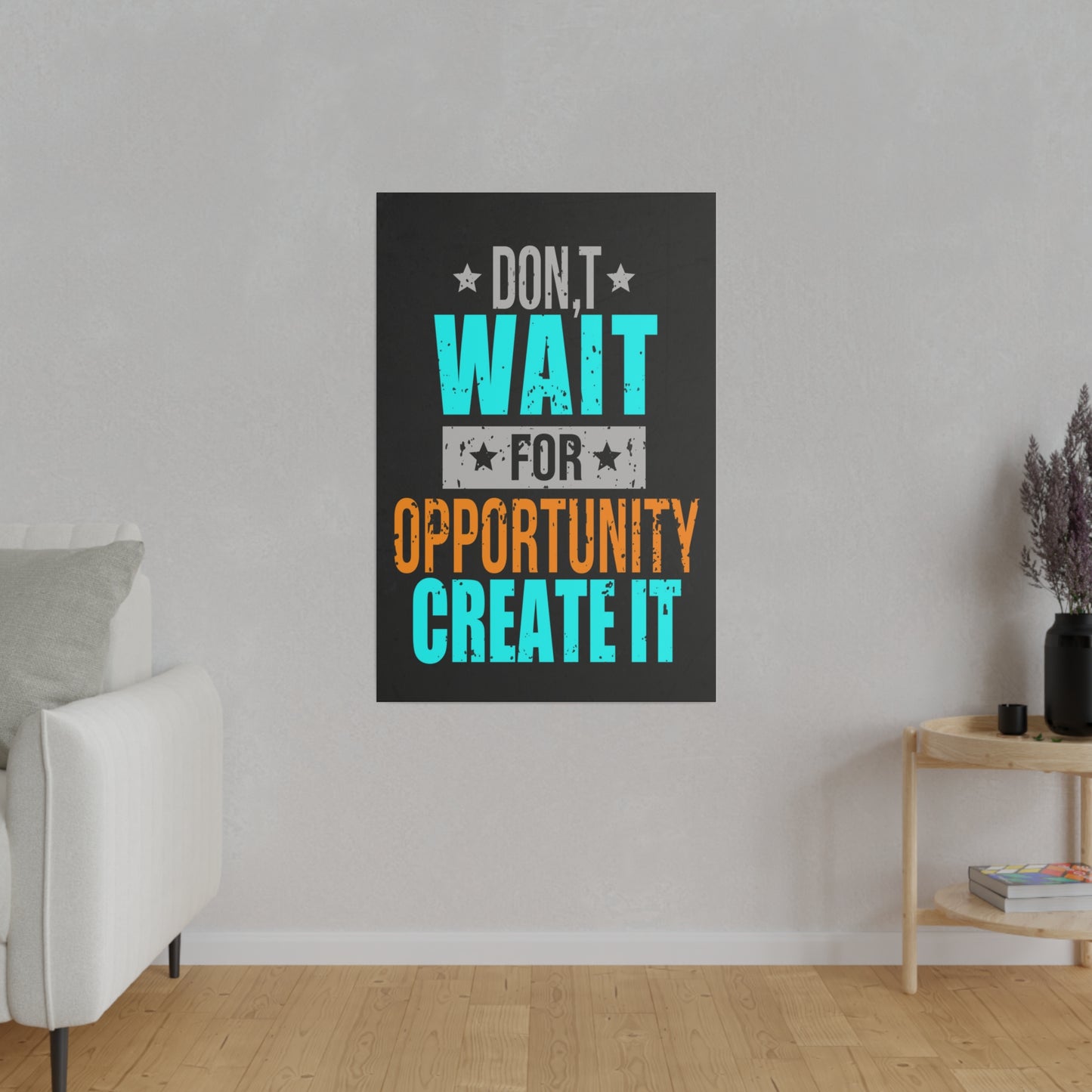 Don't Wait For Opportunity. Create It (Matte Canvas, Stretched)