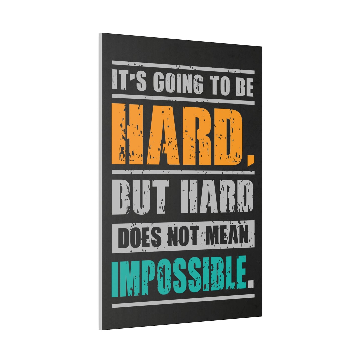 It's Going To Be Hard. But Hard Does Not Mean Impossible (Matte Canvas, Stretched)