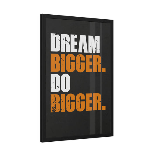 Dream Bigger. Do Bigger. (Framed Paper Posters)