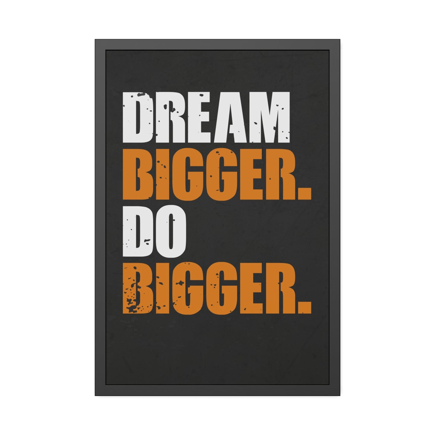 Dream Bigger. Do Bigger. (Framed Paper Posters)