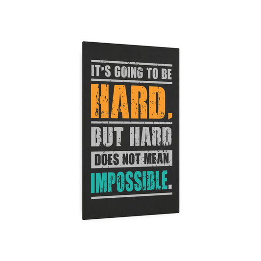 It's Going To Be Hard. But Hard Does Not Mean Impossible (Metal Art Sign)