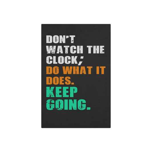 Don’t Watch The Clock; Do What It Does. Keep Going. (Metal Art Sign)