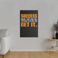 Success Doesn’t Just Find You (Matte Canvas, Stretched)