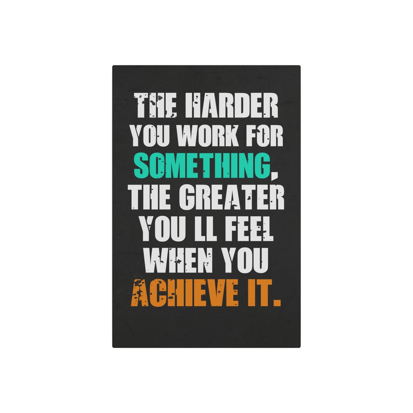 The Harder You Work (Metal Art Sign)