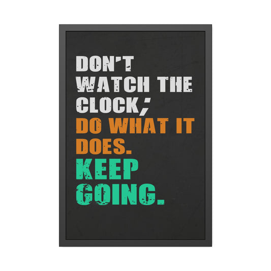 Don’t Watch The Clock; Do What It Does. Keep Going.  (Framed Paper Posters)