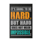 It's Going To Be Hard. But Hard Does Not Mean Impossible (Matte Canvas, Stretched)