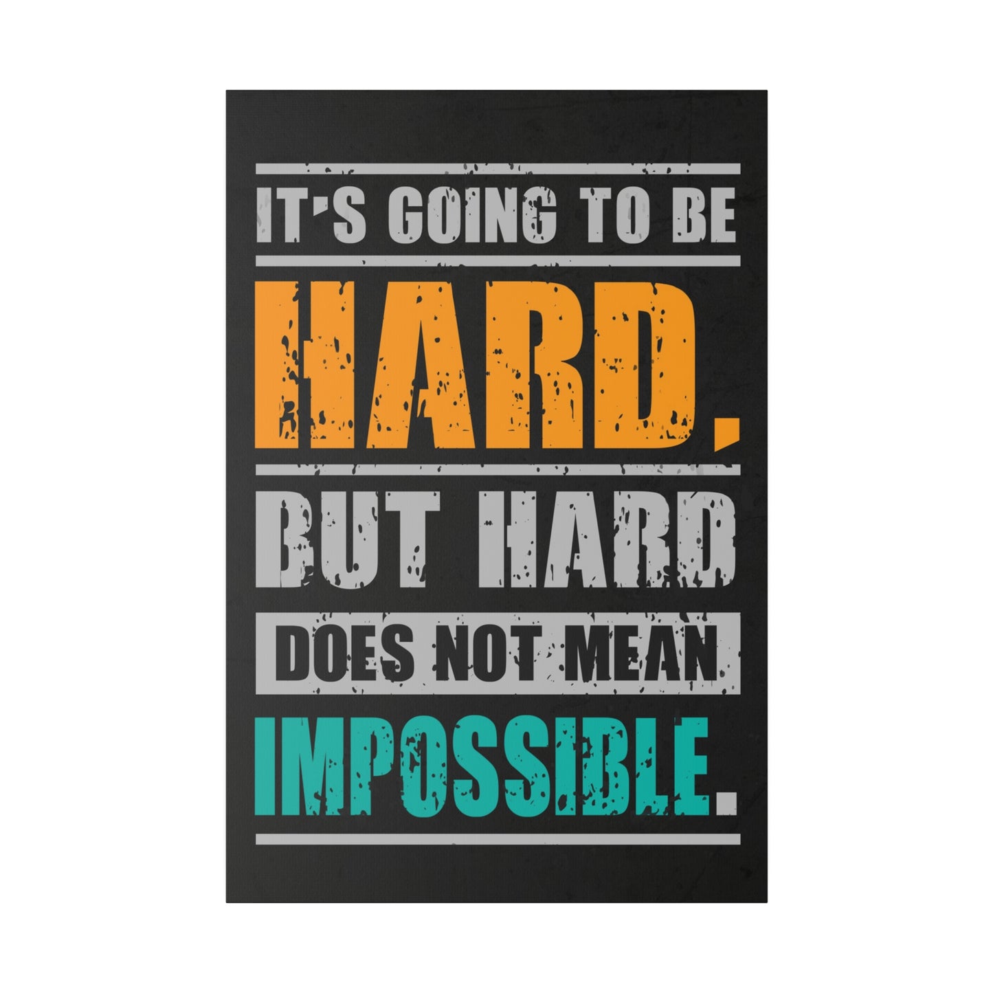 It's Going To Be Hard. But Hard Does Not Mean Impossible (Matte Canvas, Stretched)