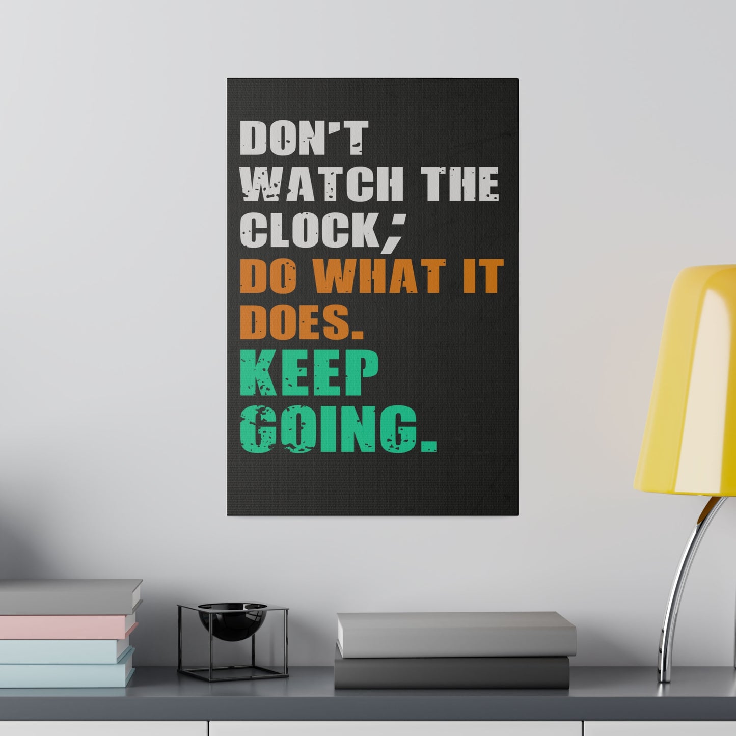 Don’t Watch The Clock; Do What It Does. Keep Going. (Matte Canvas, Stretched)