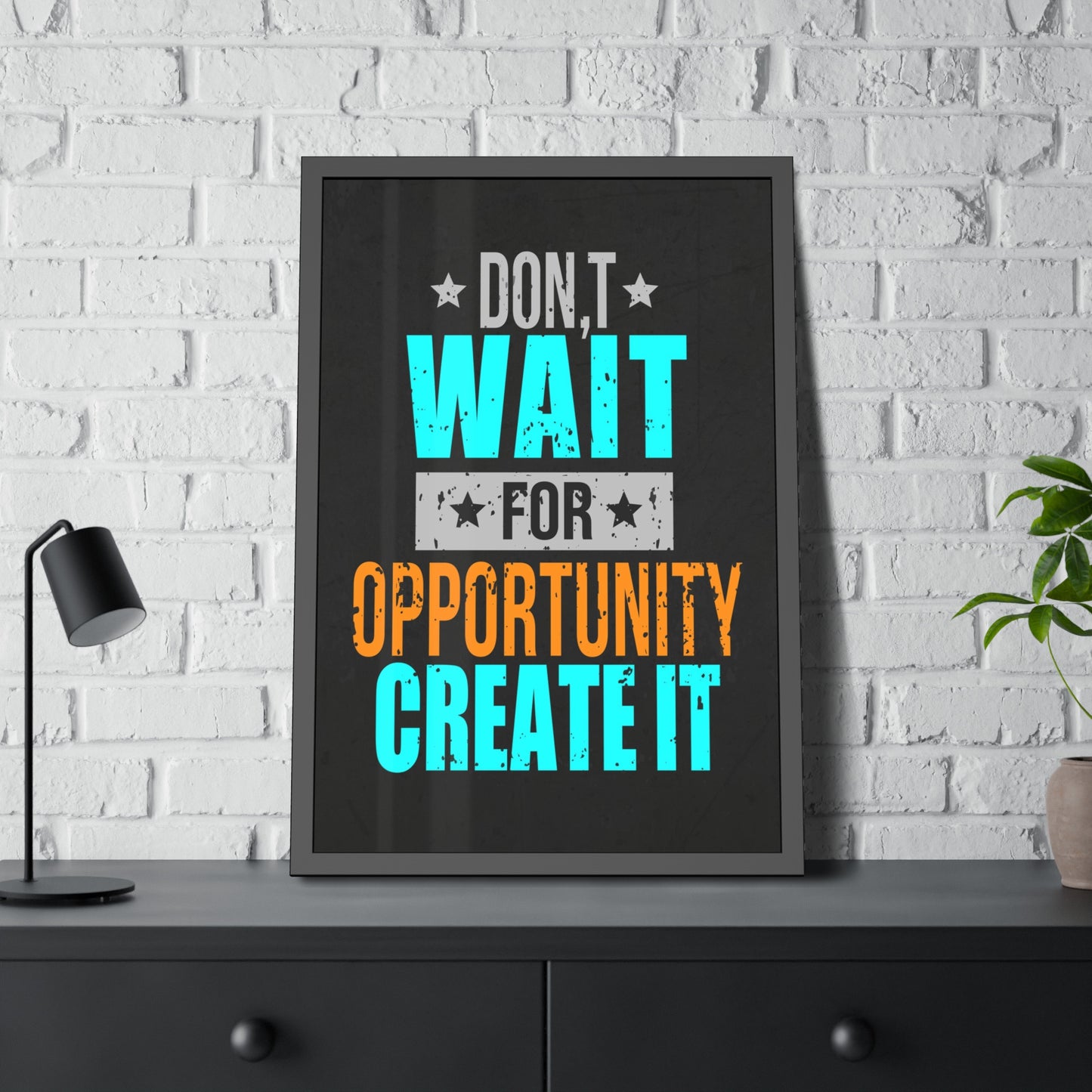 Don't Wait For Opportunity. Create It (Framed Paper Posters)