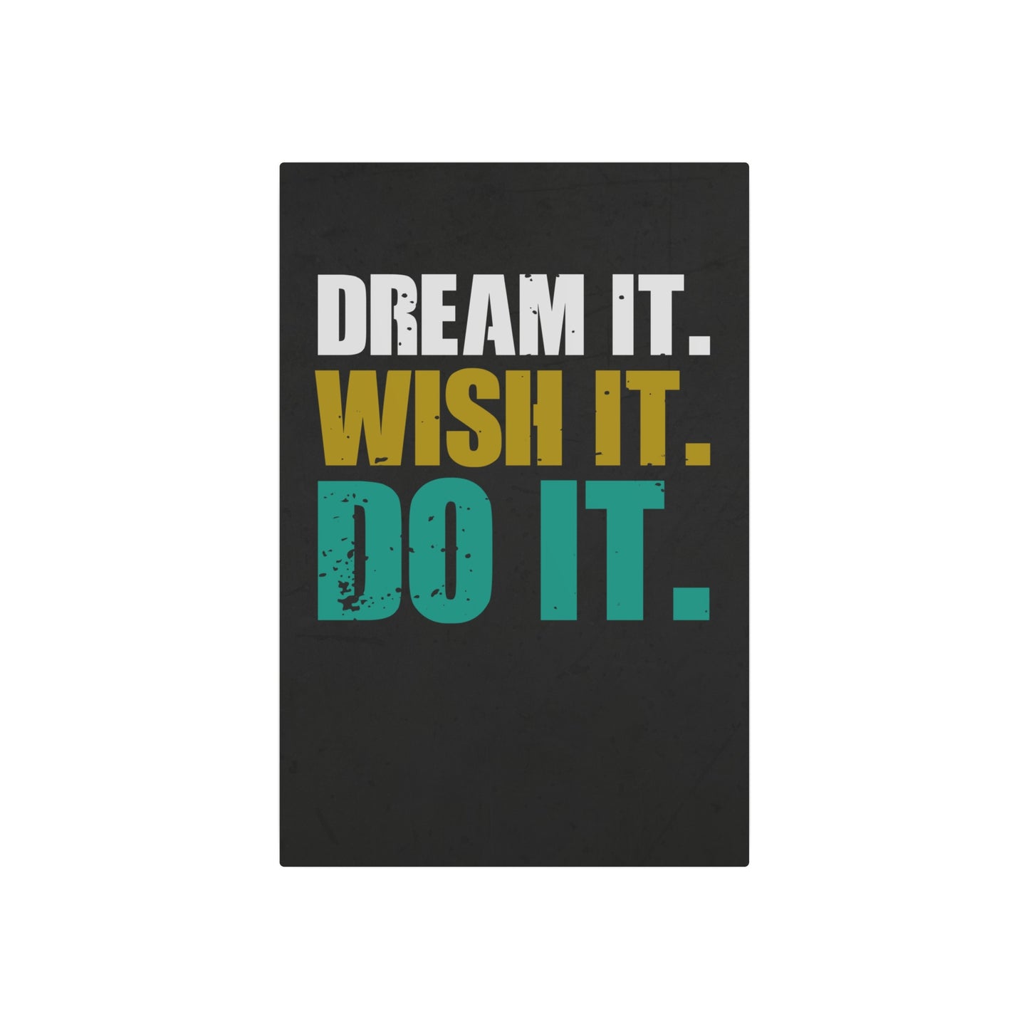 Dream It. Wish It. Do It. (Metal Art Sign)