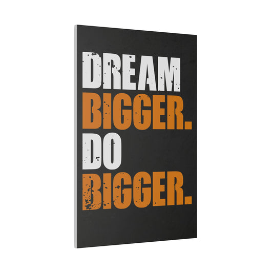 Dream Bigger. Do Bigger. (Matte Canvas, Stretched)