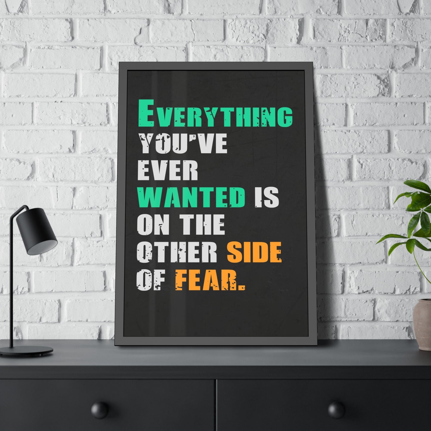 Everything You've Ever Wanted Is On The Other Side Of Fear (Framed Paper Posters)