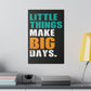 Little Things Make Big Days (Matte Canvas, Stretched)